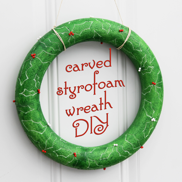 Carved Styrofoam Holly Wreath DIY at Hands Occupied