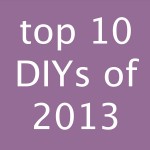 Top 10 DIYs of 2013