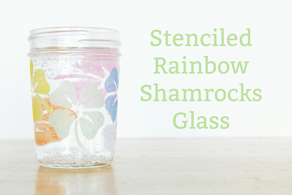 Stenciled Rainbow Shamrocks Glass for St. Patrick's Day