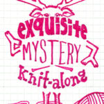 Announcing the Exquisite Mystery Knit Along!