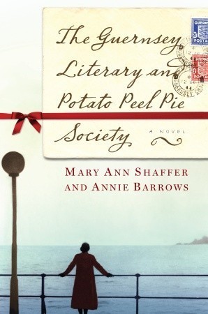 The Guernsey Literary and Potato Peel Pie Society by Mary Annie Shaffer and Ann Barrows