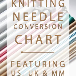 Eliminate needle size confusion with this handy conversion chart, showing you what US/UK/mm knitting needle sizes are equal to each other!