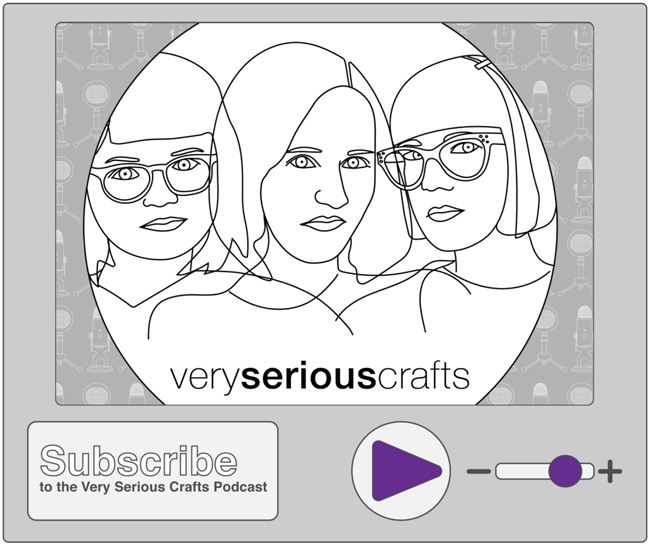 Listen & subscribe to the Very Serious Crafts podcast, available wherever you get your podcasts!