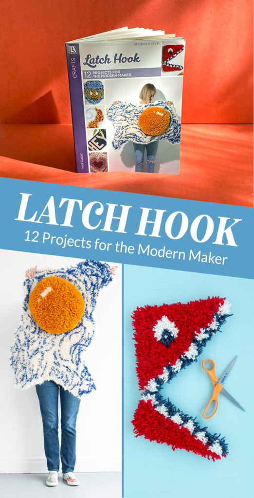 Latch Hook: 12 Projects for the Modern Maker by Heidi Gustad collage